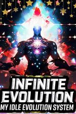 Infinite Evolution: My Idle Evolution System